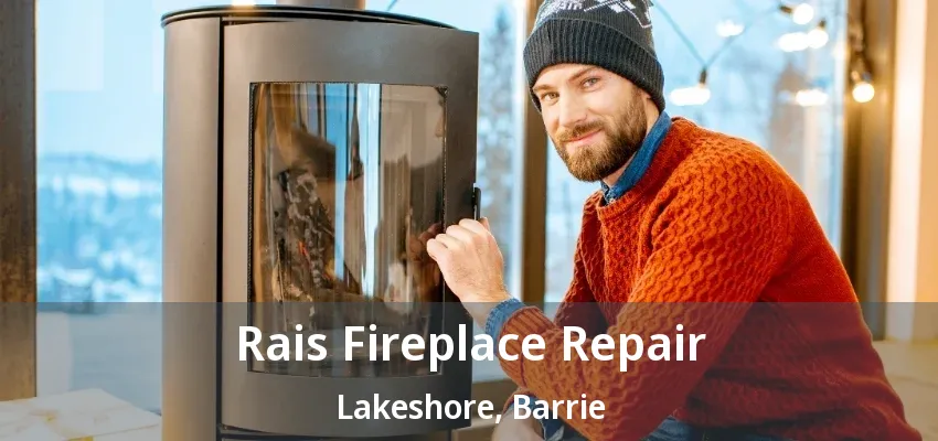 Rais Fireplace Repair Lakeshore, Barrie - ON Rais Fireplace Repair Lakeshore, Barrie - ON