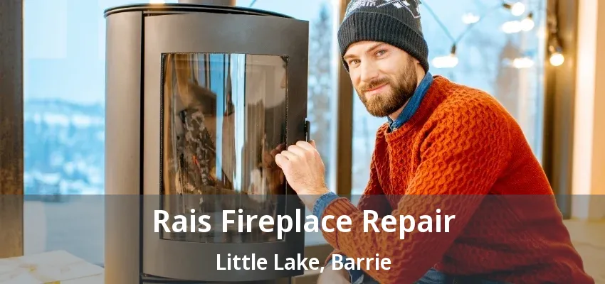 Rais Fireplace Repair Little Lake, Barrie - ON Rais Fireplace Repair Little Lake, Barrie - ON