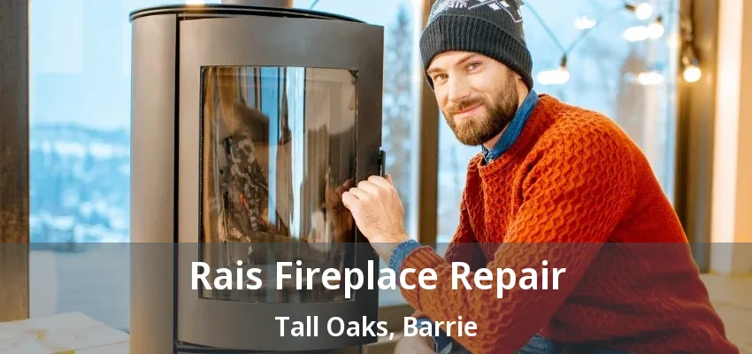 Rais Fireplace Repair Tall Oaks, Barrie - ON