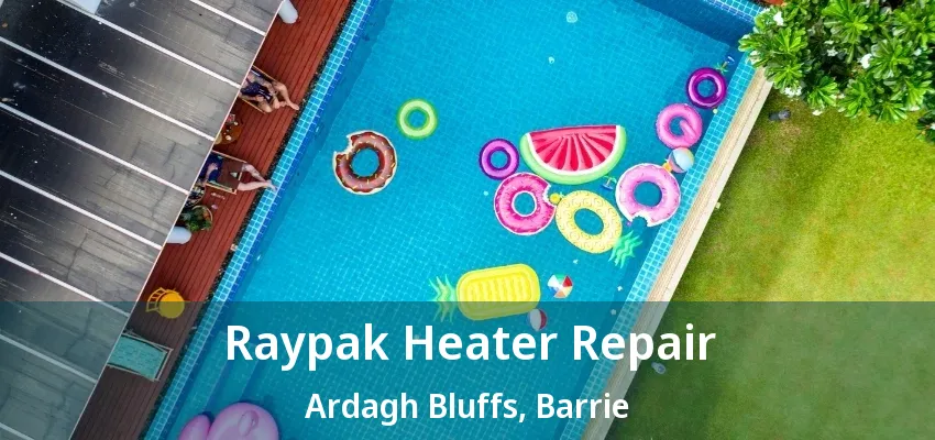 Raypak Heater Repair Ardagh Bluffs, Barrie - ON