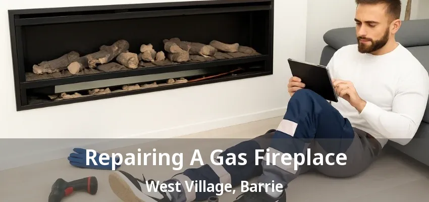 Repairing A Gas Fireplace West Village, Barrie - ON Repairing A Gas Fireplace West Village, Barrie - ON