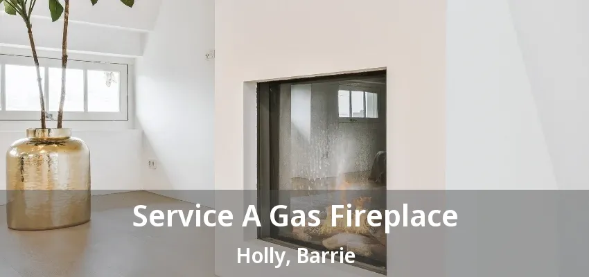 Service A Gas Fireplace Holly, Barrie - ON