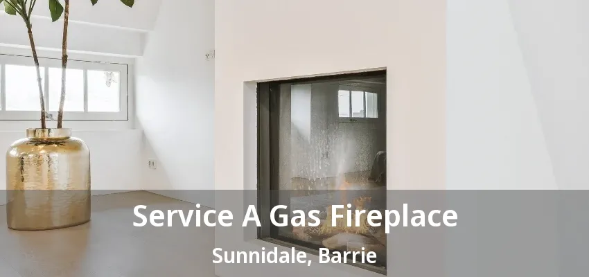 Service A Gas Fireplace Sunnidale, Barrie - ON Service A Gas Fireplace Sunnidale, Barrie - ON