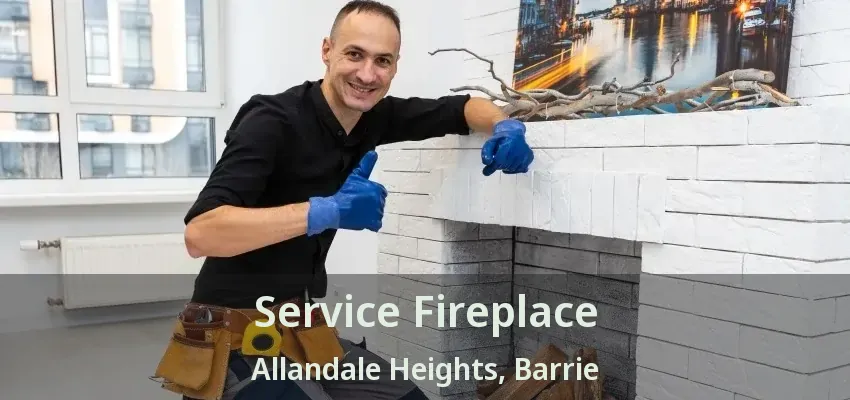 Service Fireplace Allandale Heights, Barrie - ON Service Fireplace Allandale Heights, Barrie - ON