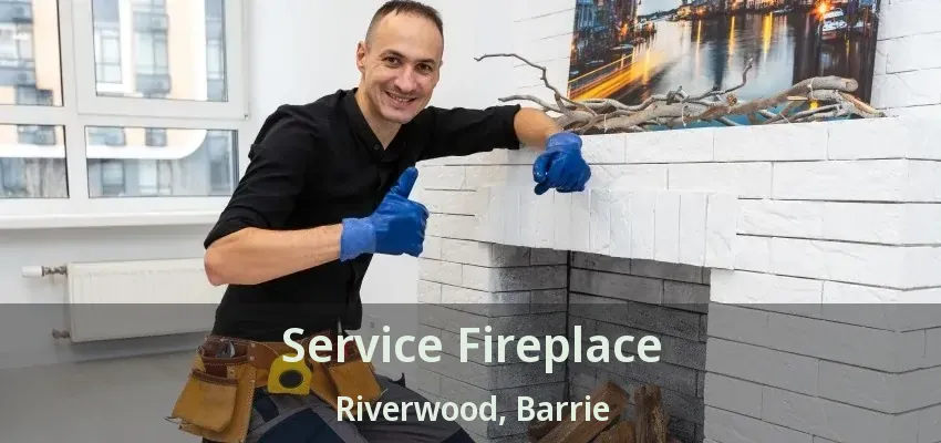 Service Fireplace Riverwood, Barrie - ON