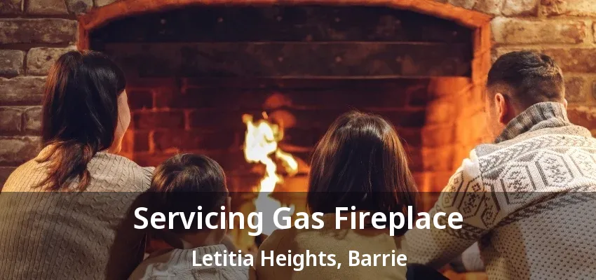 Servicing Gas Fireplace Letitia Heights, Barrie - ON Servicing Gas Fireplace Letitia Heights, Barrie - ON