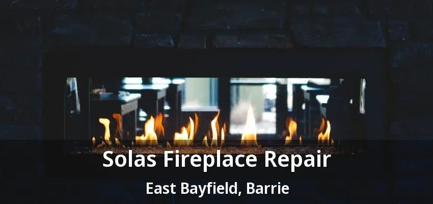 Solas Fireplace Repair East Bayfield, Barrie - ON Solas Fireplace Repair East Bayfield, Barrie - ON