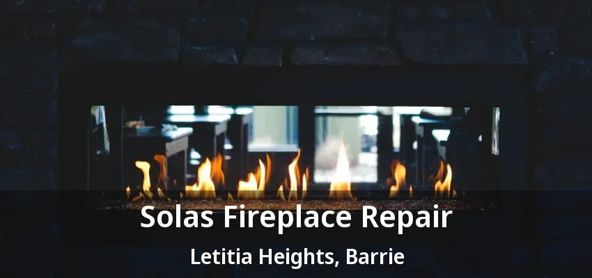 Solas Fireplace Repair Letitia Heights, Barrie - ON Solas Fireplace Repair Letitia Heights, Barrie - ON
