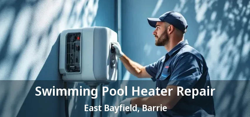 Swimming Pool Heater Repair East Bayfield, Barrie - ON Swimming Pool Heater Repair East Bayfield, Barrie - ON