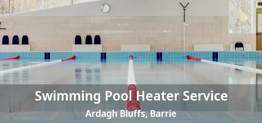 Swimming Pool Heater Service Ardagh Bluffs, Barrie - ON Swimming Pool Heater Service Ardagh Bluffs, Barrie - ON
