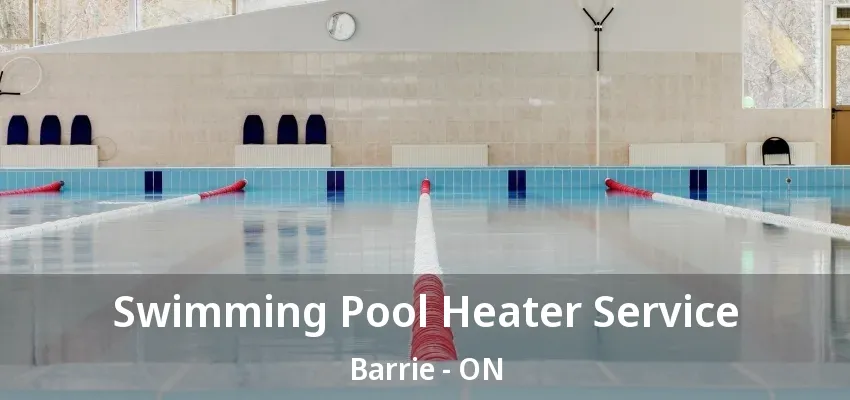 Swimming Pool Heater Service Barrie - ON Swimming Pool Heater Service Barrie - ON