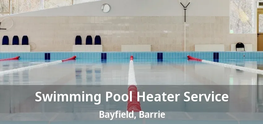 Swimming Pool Heater Service Bayfield, Barrie - ON Swimming Pool Heater Service Bayfield, Barrie - ON