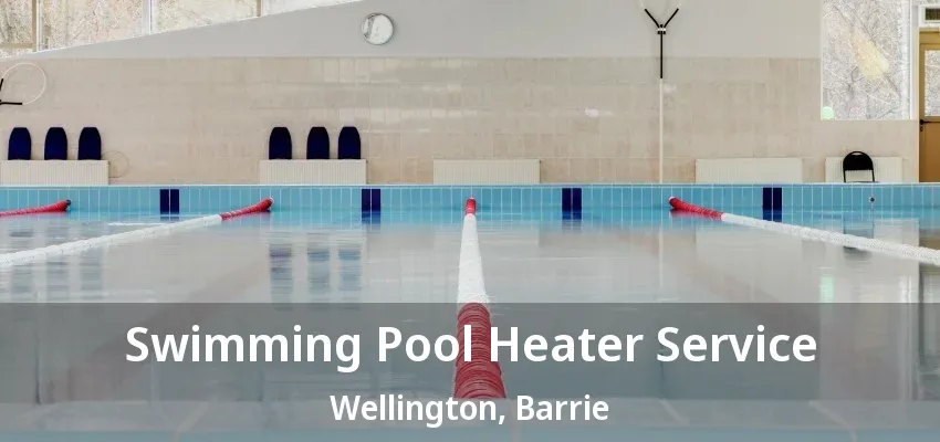 Swimming Pool Heater Service Wellington, Barrie - ON Swimming Pool Heater Service Wellington, Barrie - ON