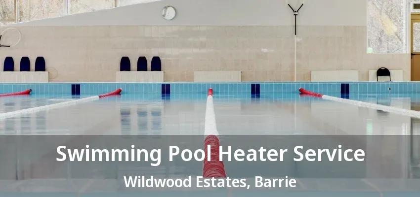 Swimming Pool Heater Service Wildwood Estates, Barrie - ON Swimming Pool Heater Service Wildwood Estates, Barrie - ON