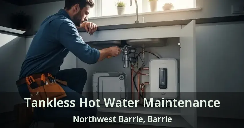 Tankless Hot Water Maintenance Northwest Barrie, Barrie - ON Tankless Hot Water Maintenance Northwest Barrie, Barrie - ON