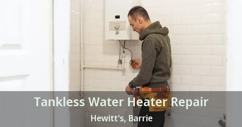 Tankless Water Heater Repair Hewitt's, Barrie - ON Tankless Water Heater Repair Hewitt's, Barrie - ON