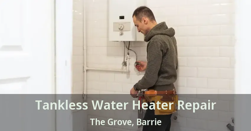 Tankless Water Heater Repair The Grove, Barrie - ON Tankless Water Heater Repair The Grove, Barrie - ON