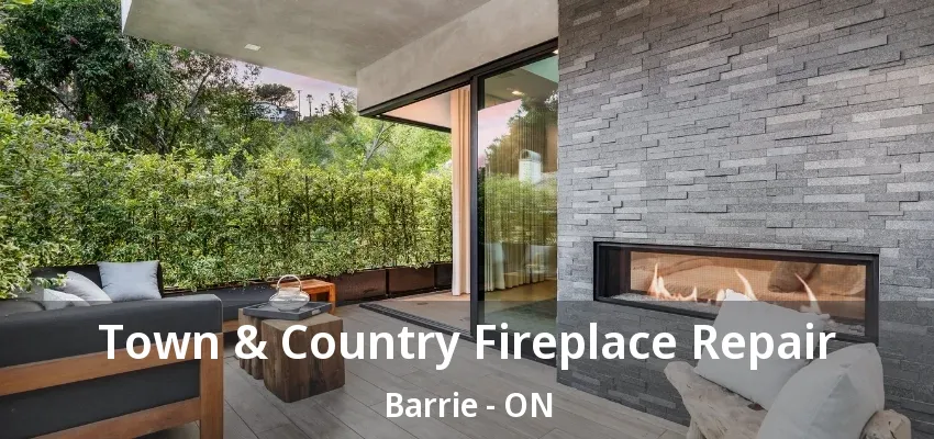 Town & Country Fireplace Repair Barrie - ON Town & Country Fireplace Repair Barrie - ON
