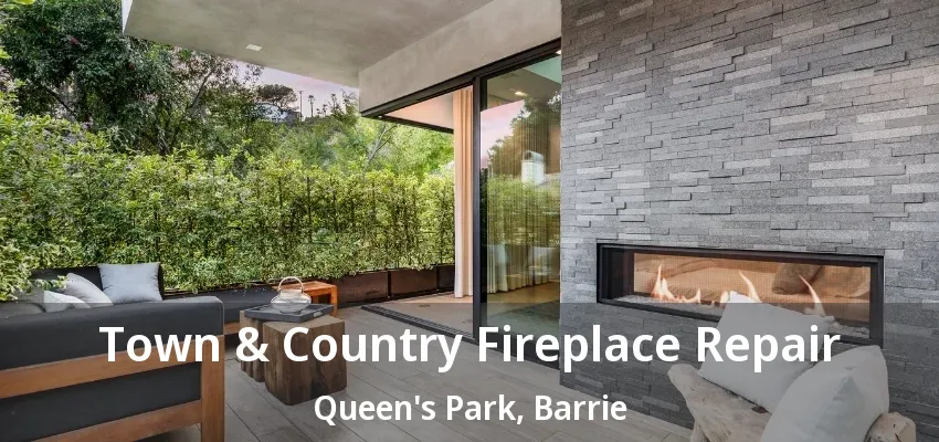 Town & Country Fireplace Repair Queen's Park, Barrie - ON Town & Country Fireplace Repair Queen's Park, Barrie - ON