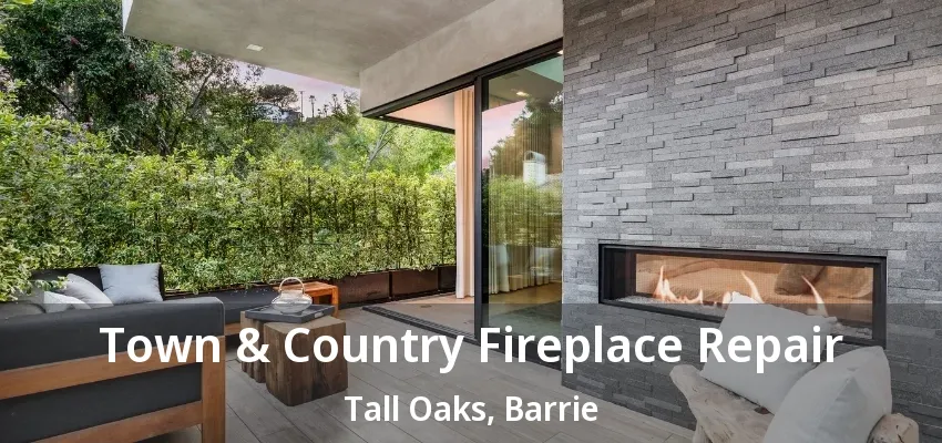Town & Country Fireplace Repair Tall Oaks, Barrie - ON